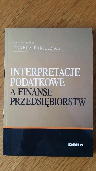 Interpretacje podatkowe a finanse przedsiębiorstw. Teresa Famulska