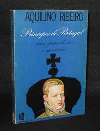 Livro Príncipes de Portugal suas grandezas e misérias Aquilino Ribeiro