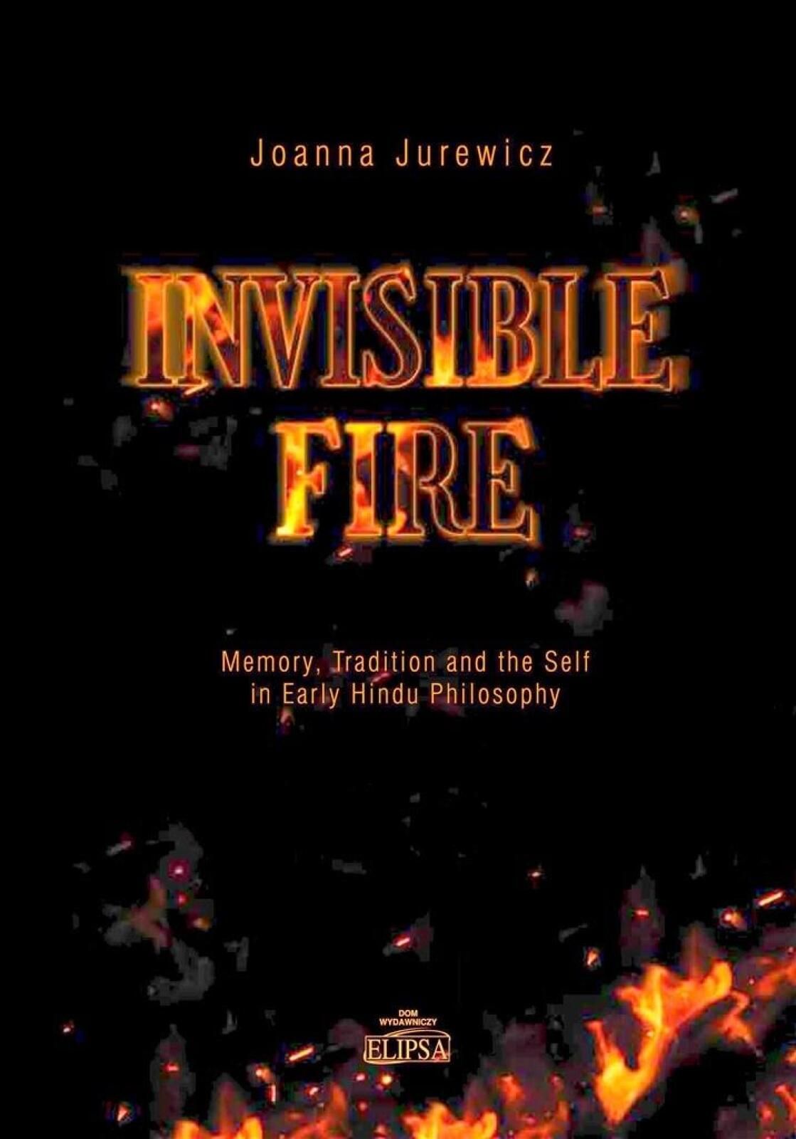 Invisible Fire. Memory, Tradition and the Self Elipsa Dom Wydawniczy