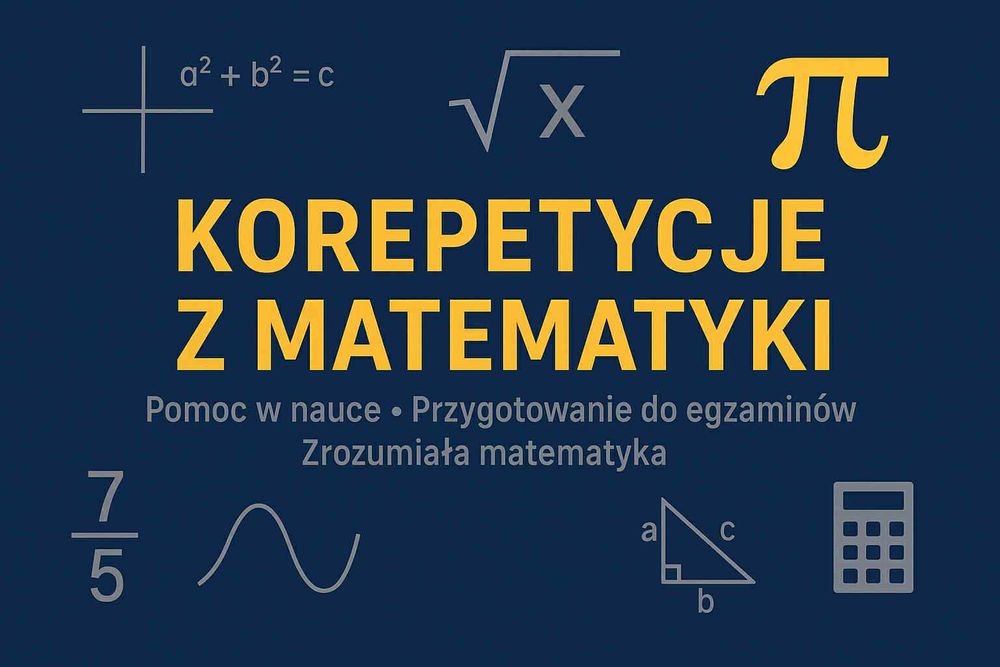 MATEMATYKA korepetycje – zrozumie, polubi i uwierzy, że potrafi!