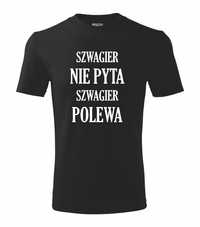 Koszulka szwagier nie pyta szwagier polewa