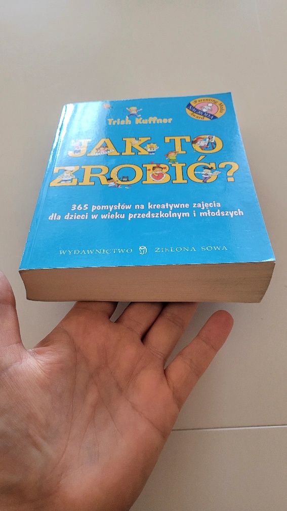 "Jak to zrobić? 365 pomysłów na kreatywne zajęcia dla dzieci w wieku p