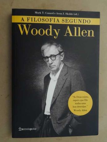 A Filosofia Segundo Woody Allen de Mark T. Conard - 1ª Edição