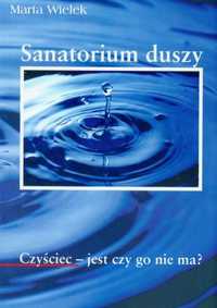 Sanatorium duszy. Czyściec - jest czy go nie ma?