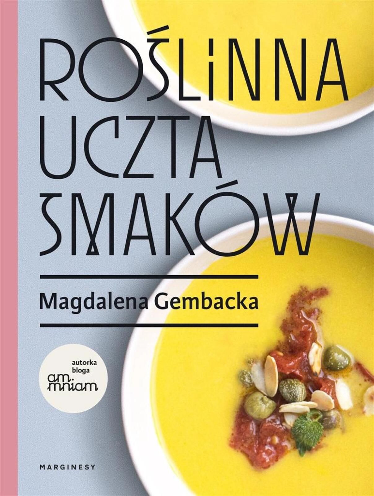 Roślinna uczta smaków Marginesy Magdalena Gembacka Rok wydania: 2023