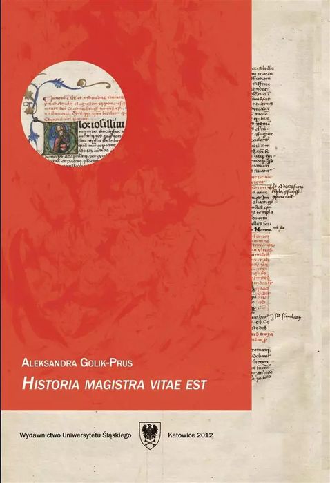 Historia magistra vitae est. Wydawnictwo Uniwersytetu Śląskiego