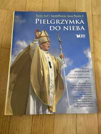 Pielgrzymka do nieba Życie Kult i Beatyfikacja Jana Pawła II