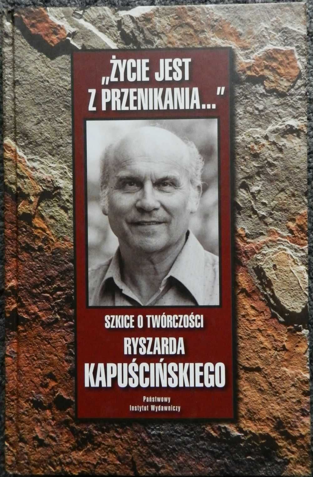 Wróblewski Życie jest z przenikania Szkice o twórczości Kapuścińskiego