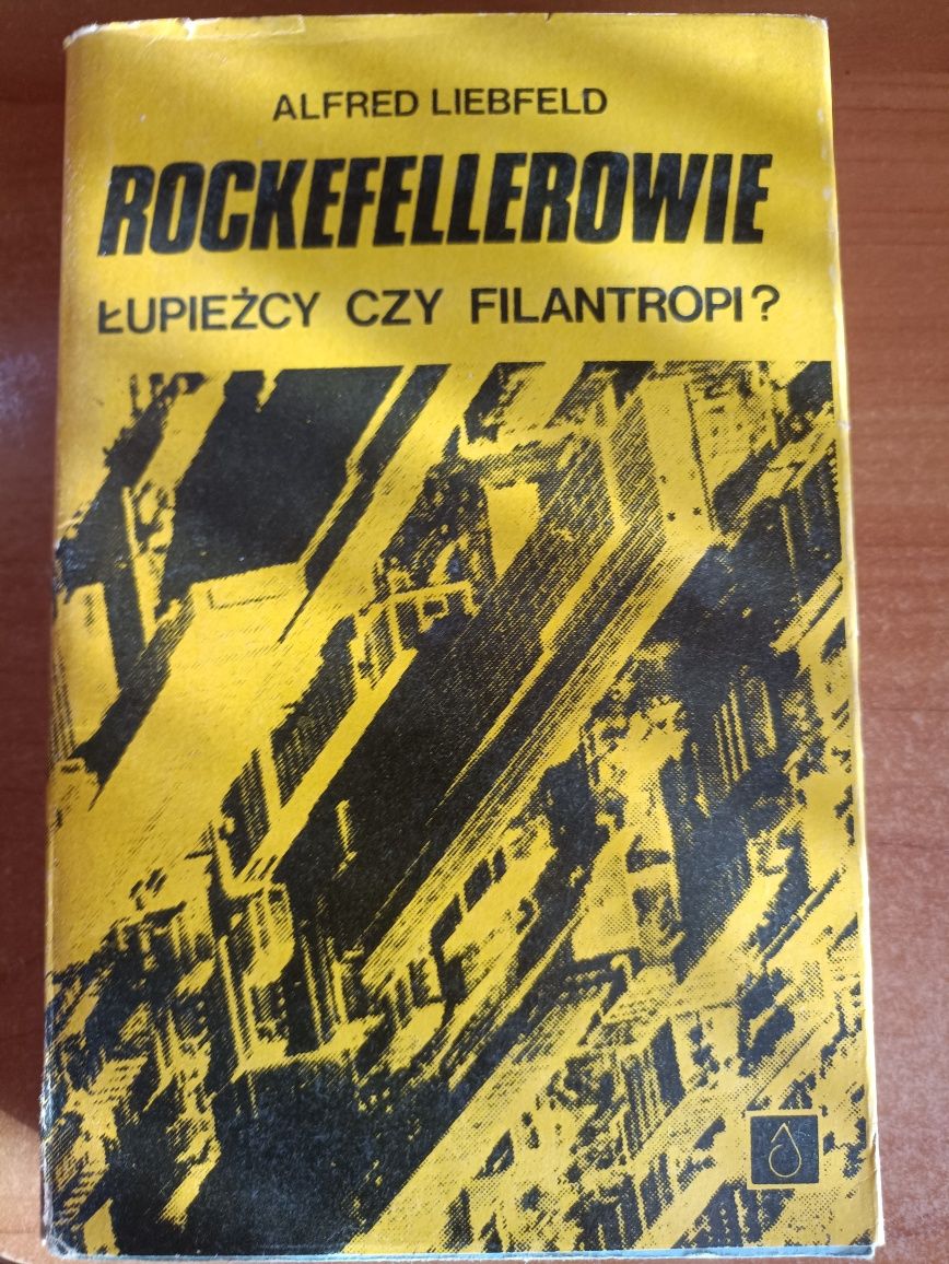 Alfred Liebfeld "Rockefellerowie. Łupieżcy czy filantropi?"