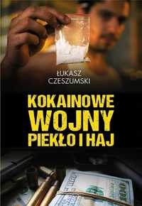 Kokainowe Wojny. Piekło I Haj, Łukasz Czeszumski