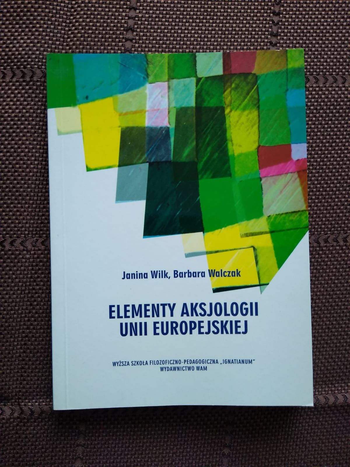 Elementy aksjologii Unii Europejskiej książka Janina Wilk B. Walczak