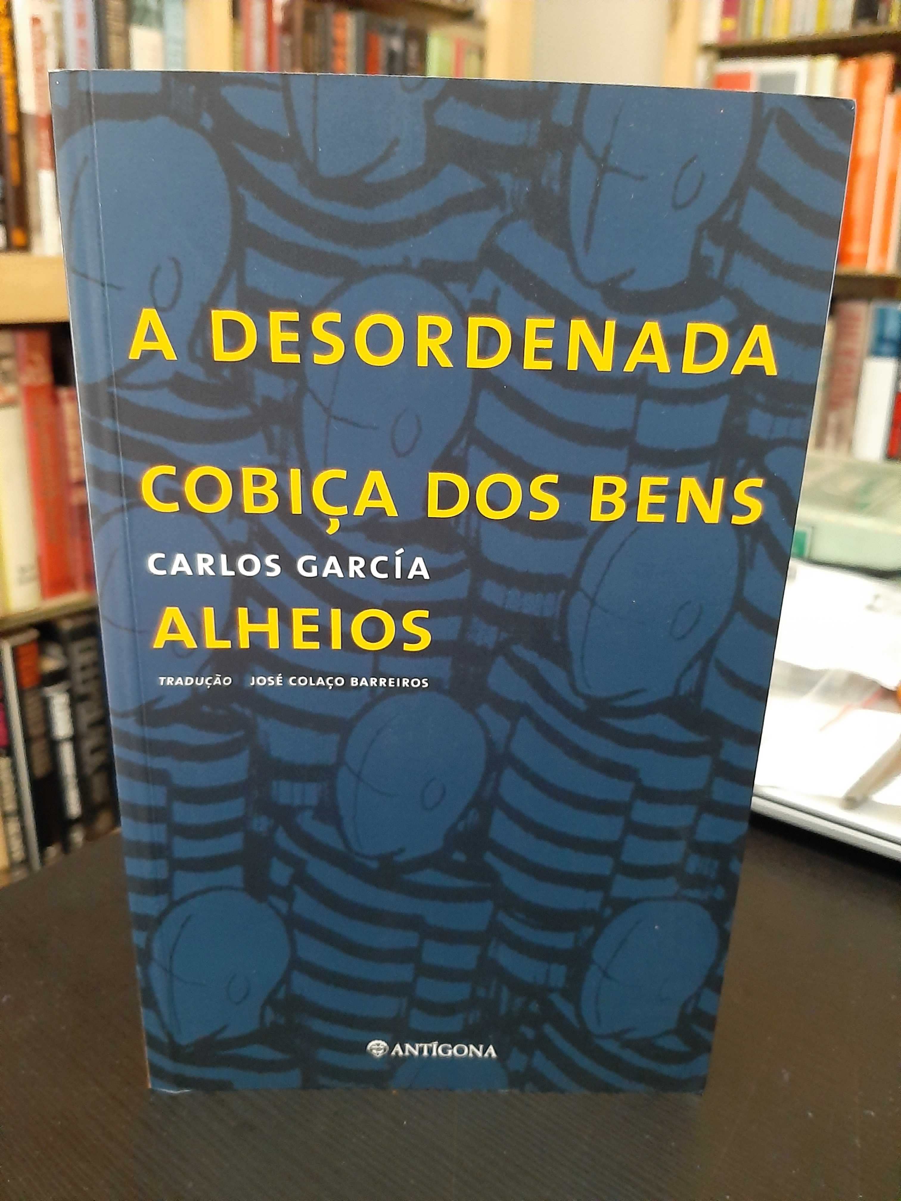 Carlos García - A desordenada cobiça dos bens alheios - Antígona