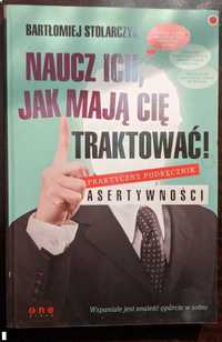 Jak mają Cię traktować! Praktyczny podręcznik Asertywności