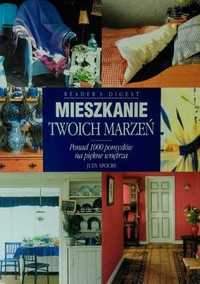 Mieszkanie Twoich marzeń. Ponad 1000 pomysłów na piękne wnętrza.