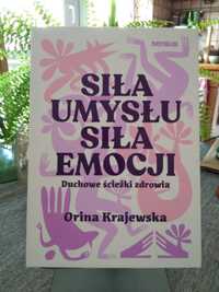 "Siła umysłu. Siła emocji. Duchowe ścieżki zdrowia", Orina Krajewska