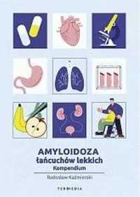 Amyloidoza łańcuchów lekkich. Kompendium - Radosław Kaźmierski
