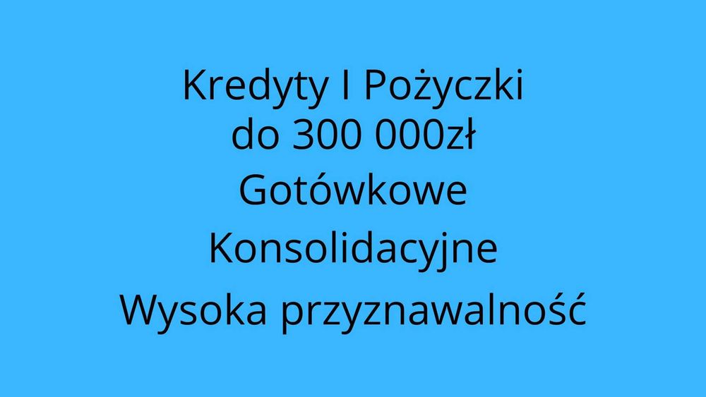 Kredyty, Pożyczki do 300 000 zł