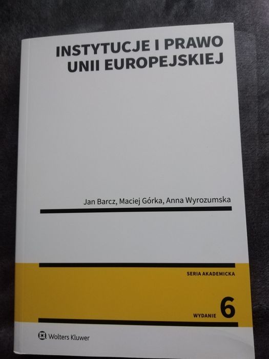 Instytucje i Prawo Unii Europejskiej J. Barcz M. Górka A. Wyrozumska