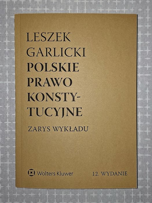 Leszek Garlicki Polskie Prawo Konstytucyjne Zarys Wykładu 12. Wydanie