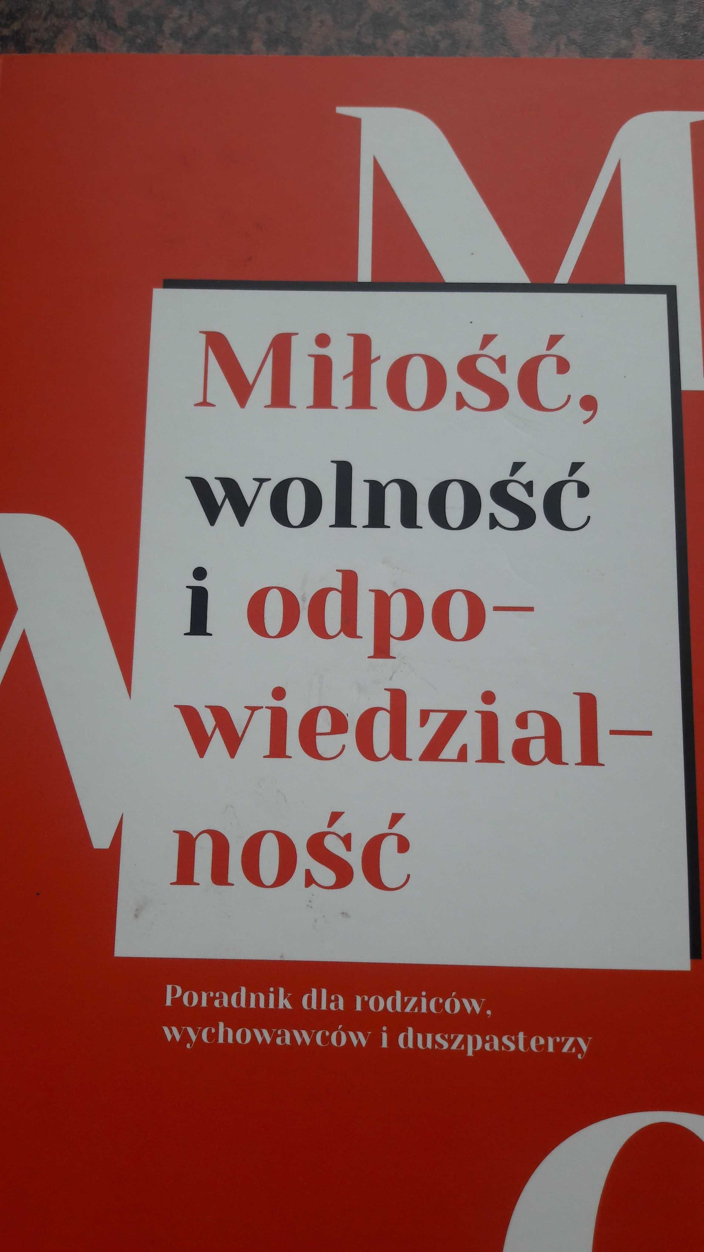 Poradnik dla rodziców wychowawców Miłość wolność odpowiedzialność