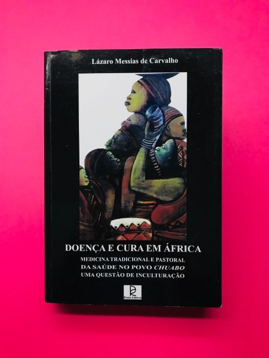 Doença e Cura em África - Lázaro Messias de Carvalho