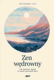 # Zen wędrowny. Jak odnaleźć spokój w czasie życiowych burz