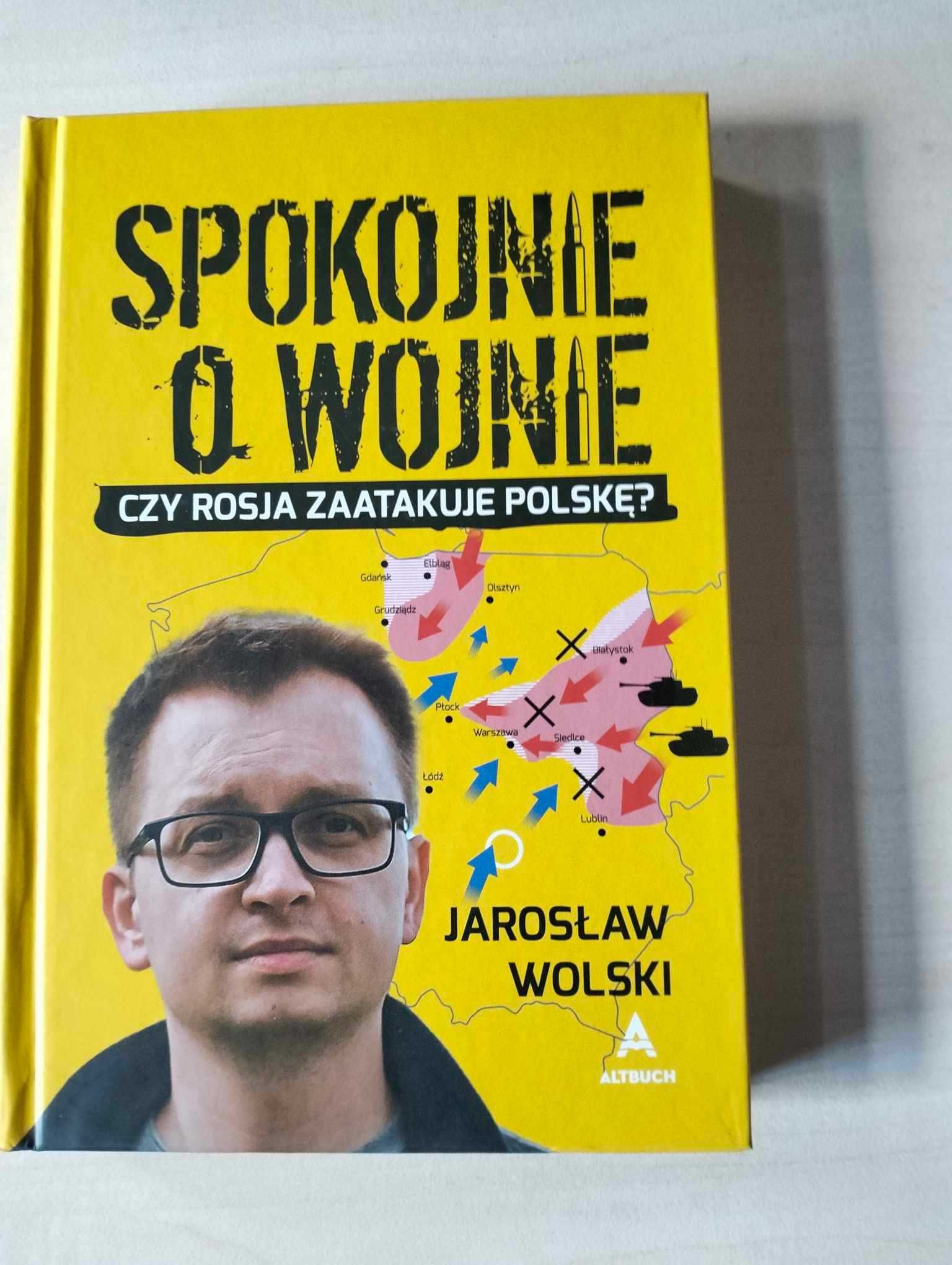 Spokojnie o wojnie Czy Rosja zaatakuje Polskę - J. Wolski