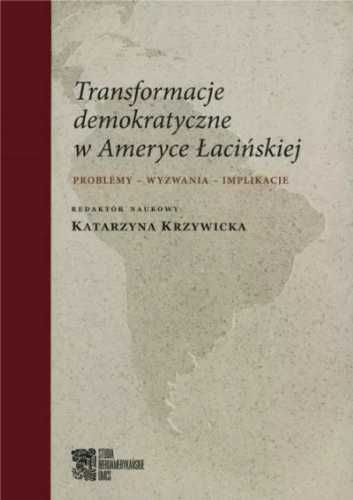 Transformacje demokratyczne w Ameryce Łacińskiej - red. Katarzyna Krz