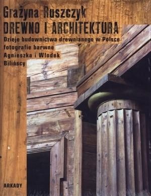 Drewno I Architektura. Dzieje Budownictwa.