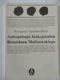 Antropologia funkcjonalna Bronisława Malinowskiego Krzysztof J. Brozi