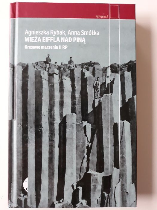 "Wieżą Eiffla nad Piną. Kresowe marzenia II RP" A. Rybak, A. Smółka