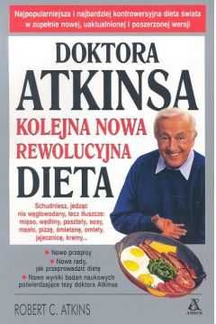 Doktora Atkinsa kolejna nowa rewolucyjna dieta. Robert C. Atkins