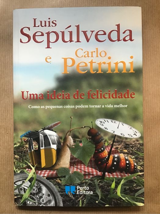 Luís Sepúlveda e Carlo Petrini - Uma Ideia de Felicidade - Como Novo