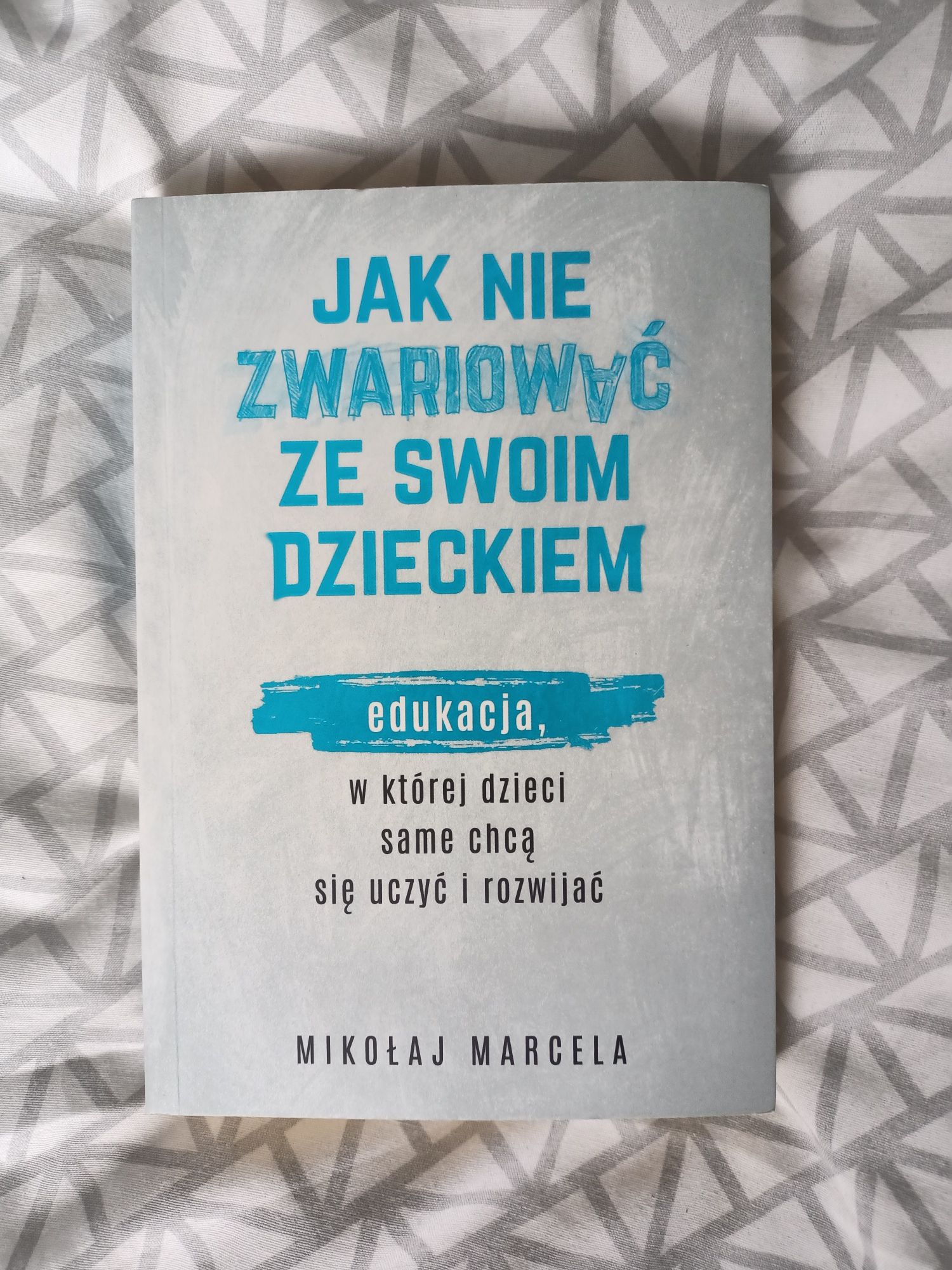 Jak nie zwariować ze swoim dzieckiem Mikołaj Marcela