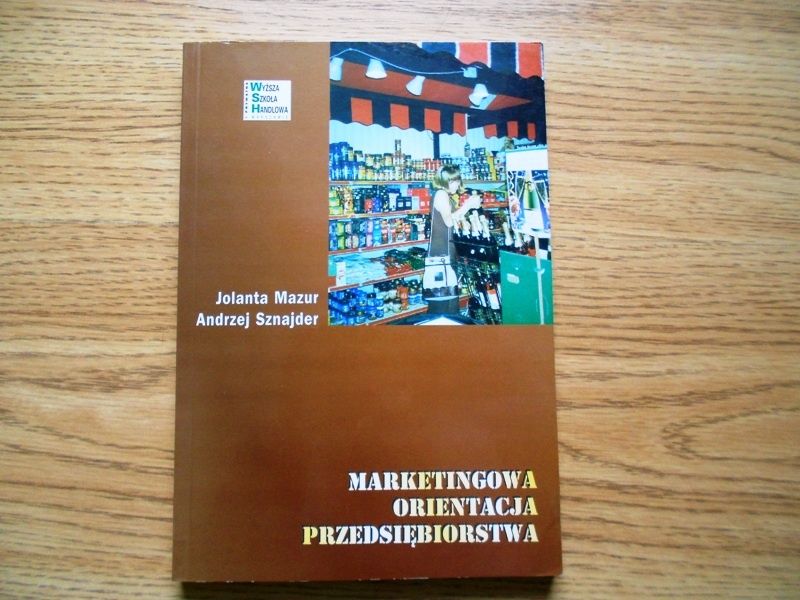 Marketingowa orientacja przedsiębiorstwa J. Mazur , A. Sznajder WSH