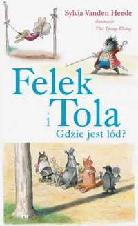 Felek i Tola. Felek i Tola. Gdzie jest lód? - Sylvia Vanden Heede, Th