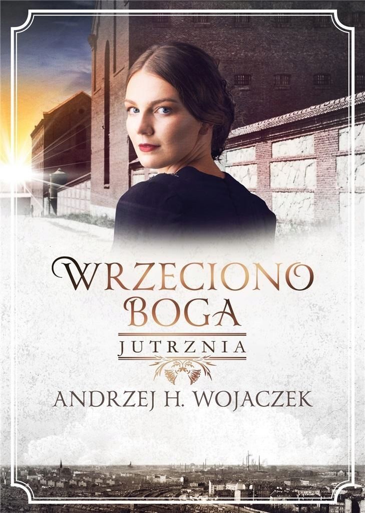 Wrzeciono Boga T.3 Jutrznia, Andrzej H. Wojaczek