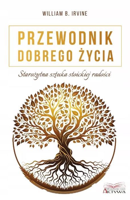 Przewodnik dobrego życia. Starożytna sztuka stoick. Aktywa