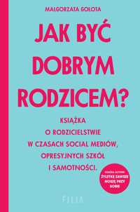 # Jak być dobrym rodzicem?
Autor: Małgorzata Gołota