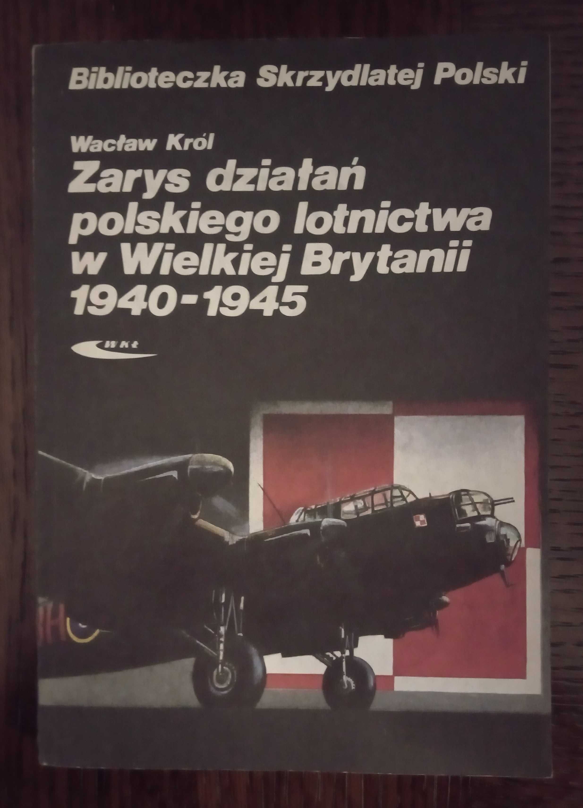 Zarys działań polskiego lotnictwa w Wielkiej Brytanii - Wacław Król