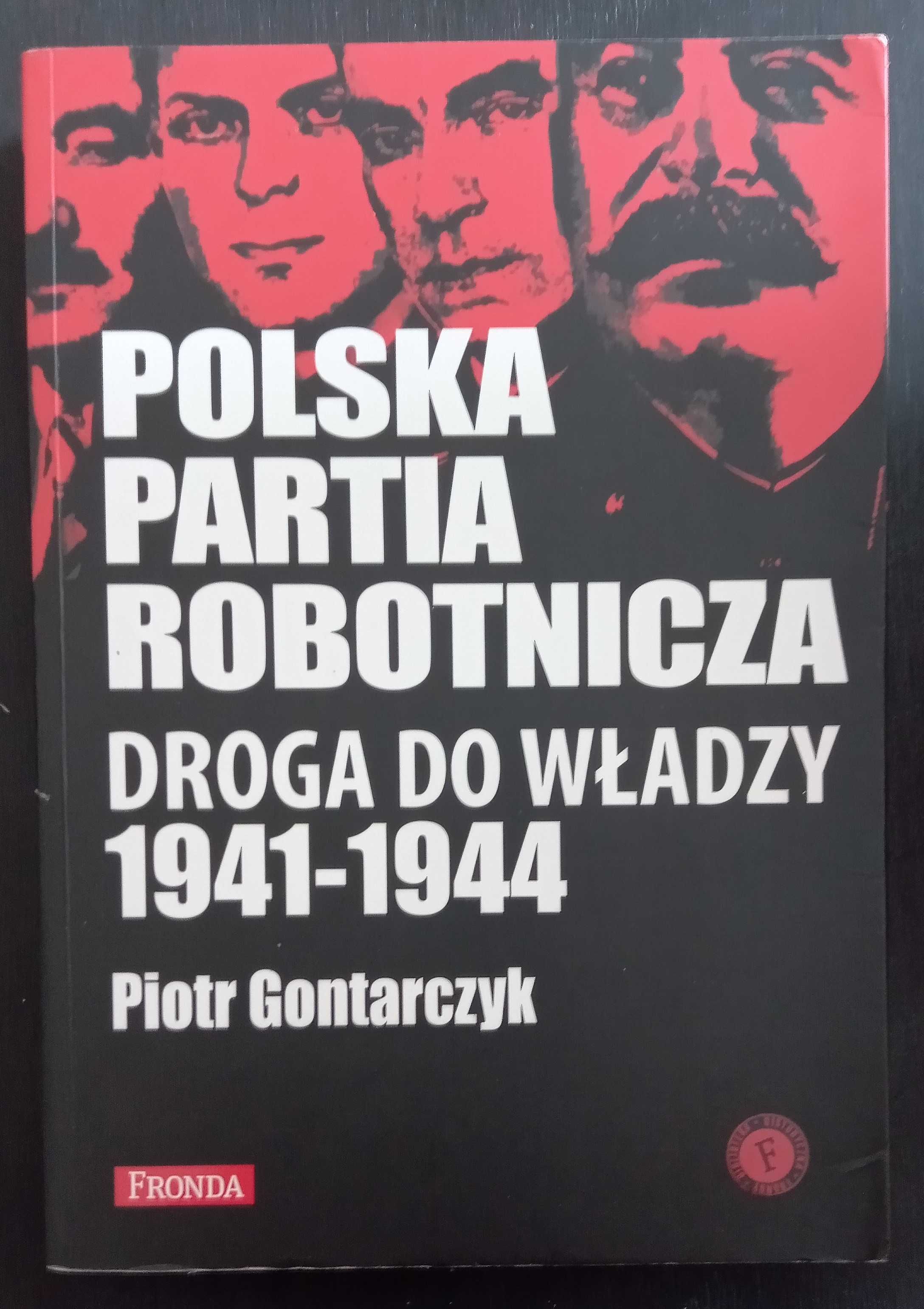 Polska Partia Robotnicza. Droga do władzy - Piotr Gontarczyk