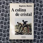 A Colina de Cristal (1ª ed.) - Baptista-Bastos