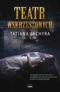 Teatr wskrzeszonych. Tatiana Jachyra