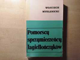 Pomorscy sprzymierzeńcy Jagiellończyków - Wojciech Myślenicki