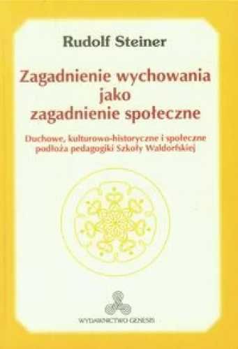 Zagadnienie wychowania jako zagadnienie społeczne - Rudolf Steiner