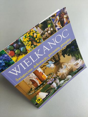 Wielkanoc - Świąteczne dekoracje, prezenty, przepisy - Książka