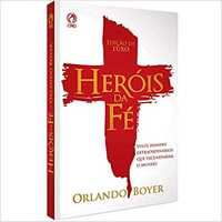 Heróis da fé - Edição de luxo Orlando Boyer - NOVO