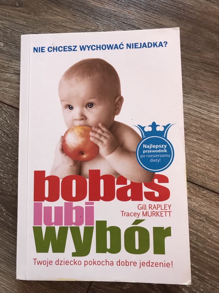 Bobas lubi wybór, Gill Rapley - Twoje dziecko pokocha dobre jedzenie