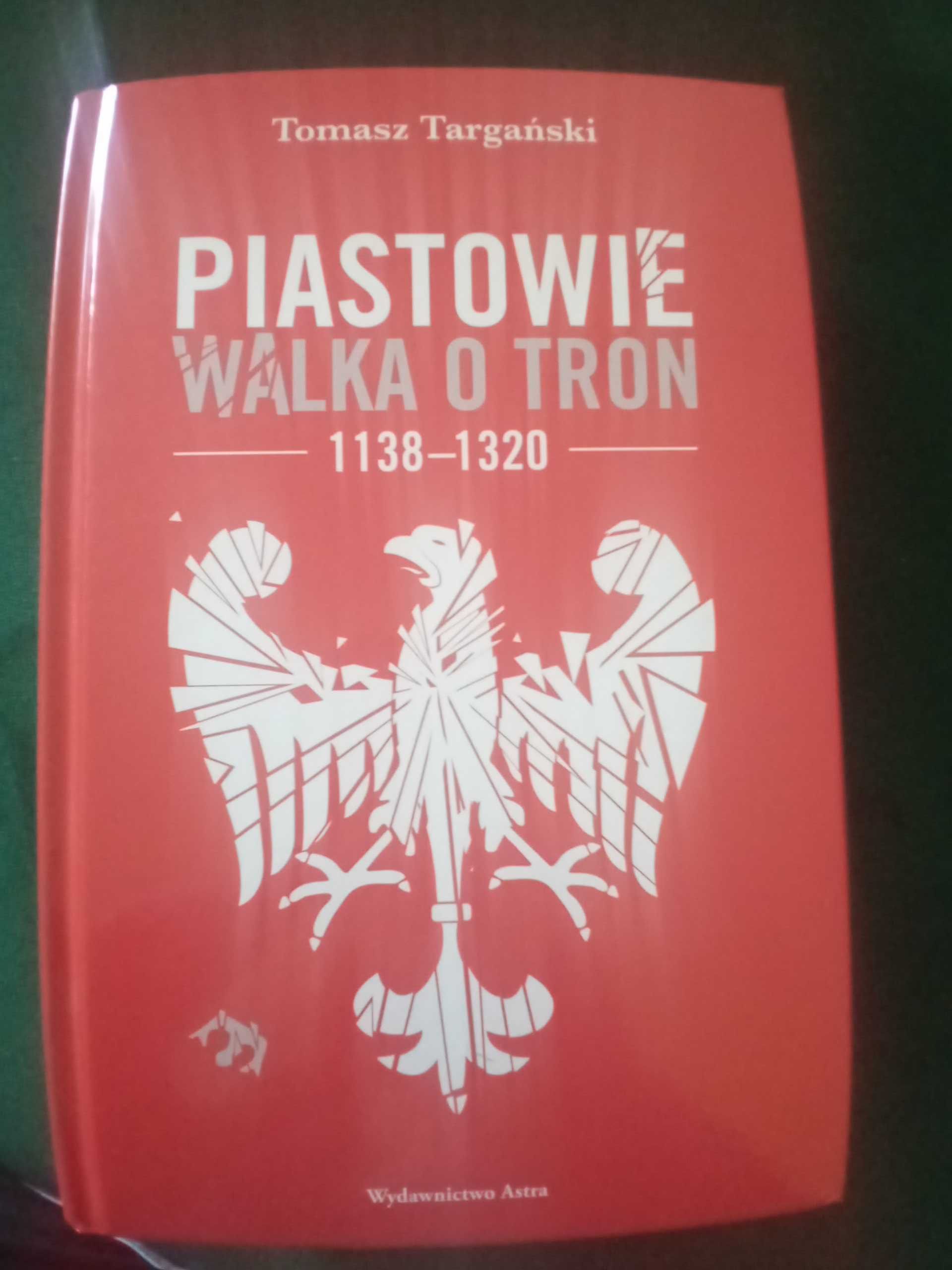 Piastowie. Wałka o tron. 1138 - 1320. - Tomasz Targański