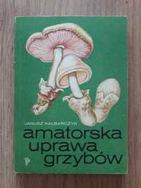 Amatorska uprawa grzybów - Janusz Kalbarczyk